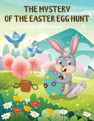 The Mystery Of The Easter Egg Hunt: Easter Basket Stuffers For Toddler Gifts For Children Girls And Boys Toddlers First Easter Book by Pilot Press, Magic