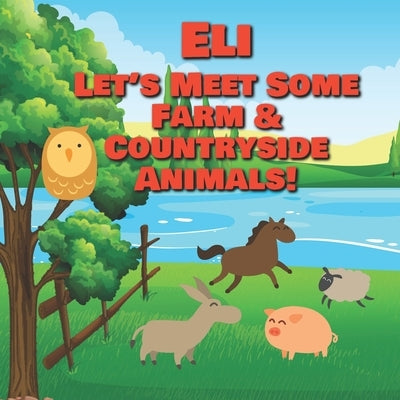 Eli Let's Meet Some Farm & Countryside Animals!: Farm Animals Book for Toddlers - Personalized Baby Books with Your Child's Name in the Story - Childr by Publishing, Chilkibo
