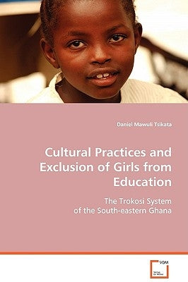 Cultural Practices and Exclusion of Girls from Education by Tsikata, Daniel Mawuli