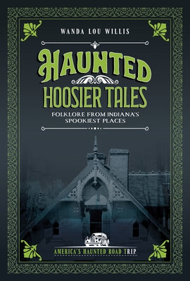 Haunted Hoosier Tales: Folklore from Indiana's Spookiest Places by Willis, Wanda Lou