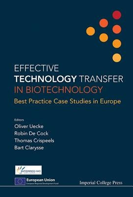 Effective Technology Transfer in Biotechnology: Best Practice Case Studies in Europe by Uecke, Oliver