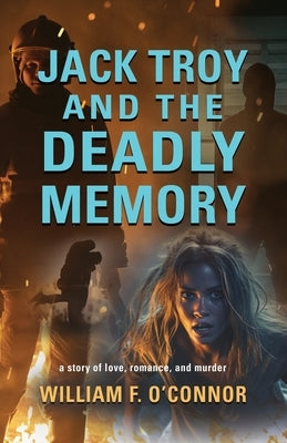 Jack Troy and the Deadly Memory by O'Connor, William F.