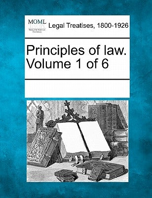 Principles of law. Volume 1 of 6 by Multiple Contributors