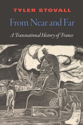 From Near and Far: A Transnational History of France by Stovall, Tyler