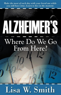 Alzheimer's: Where Do We Go from Here? by Smith, Lisa W.
