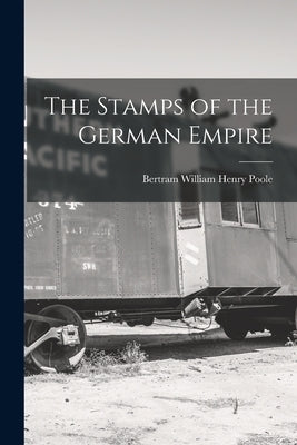 The Stamps of the German Empire by Poole, Bertram William Henry