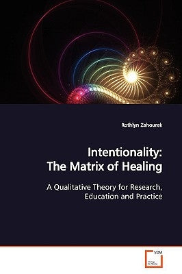 Intentionality: The Matrix of Healing by Zahourek, Rothlyn