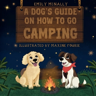 A Dogs Guide on How to Go Camping by McNally, Emily