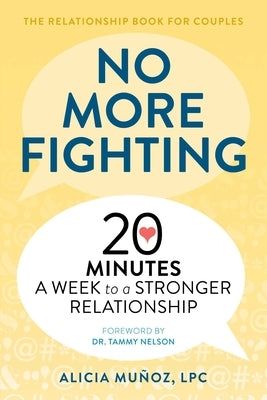 No More Fighting: The Relationship Book for Couples: 20 Minutes a Week to a Stronger Relationship by Muñoz, Alicia