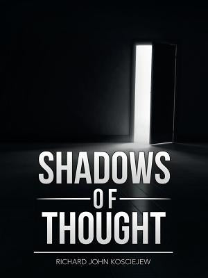 Shadows of Thought by Kosciejew, Richard John