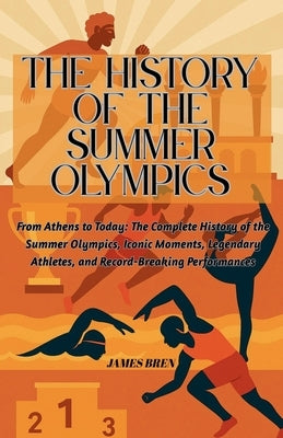The History of the Summer Olympics by Bren, James