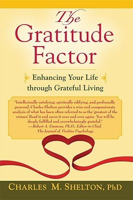 The Gratitude Factor: Enhancing Your Life Through Grateful Living by Shelton, Charles M.