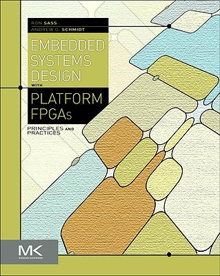 Embedded Systems Design with Platform FPGAs: Principles and Practices by Sass, Ronald