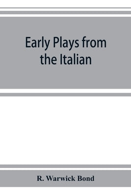 Early plays from the Italian by Warwick Bond, R.