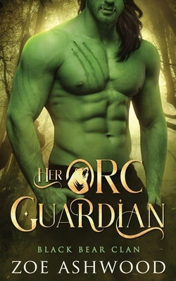 Her Orc Guardian: A Monster Fantasy Romance by Ashwood, Zoe
