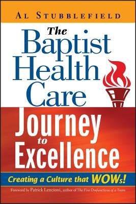The Baptist Health Care Journey to Excellence: Creating a Culture That WOWs! by Stubblefield