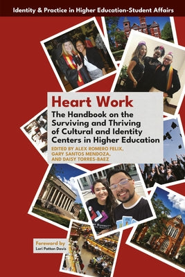 Heart Work: The Handbook on the Surviving and Thriving of Cultural and Identity Centers in Higher Education by Felix, Alex Romero