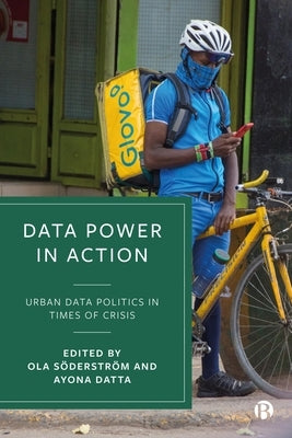 Data Power in Action: Urban Data Politics in Times of Crisis by Söderström, Ola