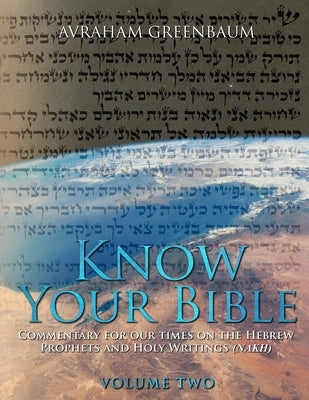 Know Your Bible (Volume Two): Commentary for our times on the Hebrew Writings and Holy Writings (NaKh) by Shaw, Nachum