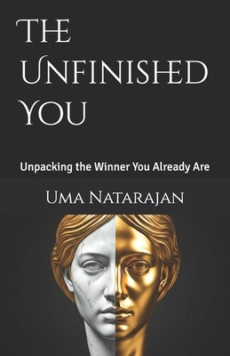 The Unfinished You: Unpacking the Winner You Already Are by Natarajan, Uma