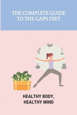 The Complete Guide To The GAPS Diet: Healthy Body, Healthy Mind: Gaps Diet Book by Douthitt, Talitha