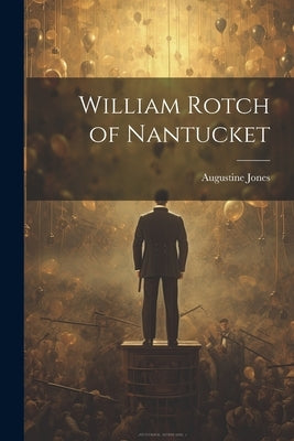 William Rotch of Nantucket by Augustine, Jones