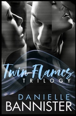 The Twin Flames Trilogy Complete Boxed Set: Pulled, Pulled Back and Pulled Back Again by Bannister, Danielle