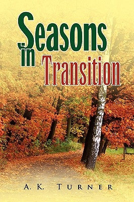 Seasons in Transition by Turner, A. K.
