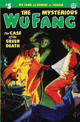 The Mysterious Wu Fang #5: The Case of the Green Death by Hogan, Robert J.