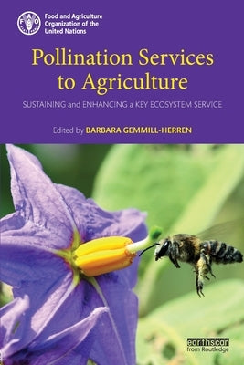 Pollination Services to Agriculture: Sustaining and enhancing a key ecosystem service by Gemmill-Herren, Barbara