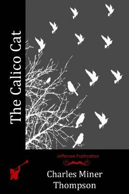The Calico Cat by Thompson, Charles Miner