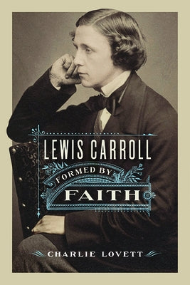 Lewis Carroll: Formed by Faith by Lovett, Charlie