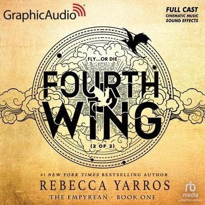 Fourth Wing (2 of 2) [Dramatized Adaptation]: The Empyrean 1 by Yarros, Rebecca