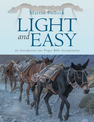 Light and Easy: An Introduction into Proper Bible Interpretation by Pollock, Martin