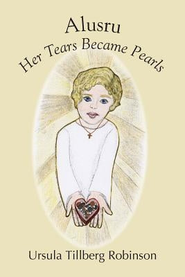 Alusru: Her Tears Became Pearls by Robinson, Ursula