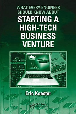 What Every Engineer Should Know about Starting a High-Tech Business Venture by Koester, Eric