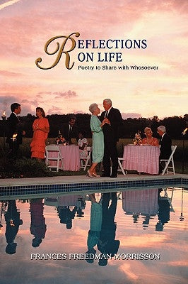 Reflections on Life: Poetry to Share with Whosoever by Morrisson, Frances Freedman