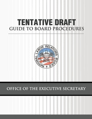 Tentative Draft Guide to Board Procedures by Board, National Labor Relations