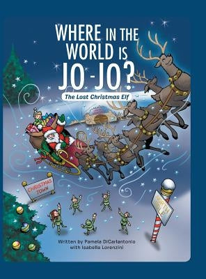 Where in the World Is Jo-Jo?: The Lost Christmas Elf by Pam Dicarlantonio