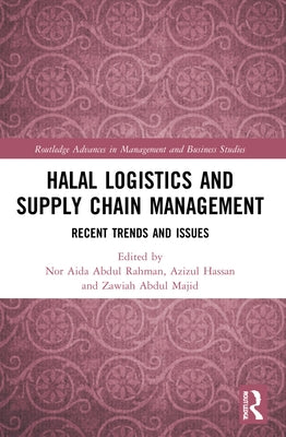 Halal Logistics and Supply Chain Management: Recent Trends and Issues by Rahman, Nor Aida Abdul