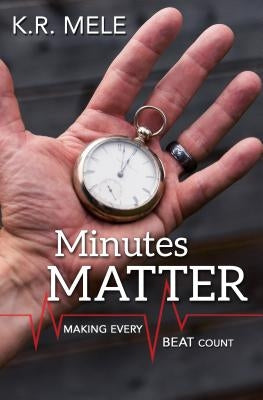 Minutes Matter: Making Every Beat Count by Mele, K. R.
