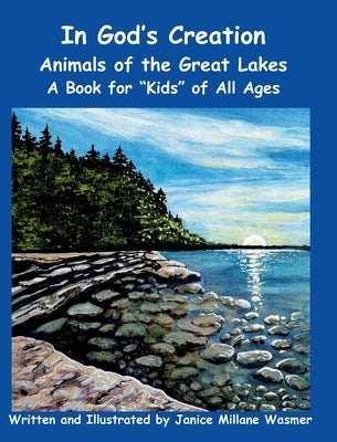 In God's Creation Animals of the Great Lakes A Book for Kids of All Ages by Millane Wasmer, Janice