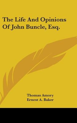 The Life And Opinions Of John Buncle, Esq. by Amory, Thomas