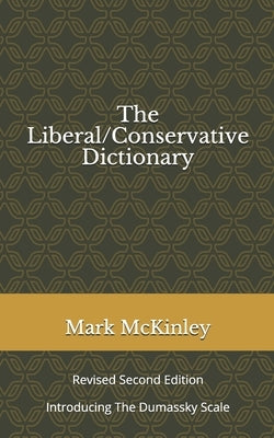 The Liberal/Conservative Dictionary: revised second edition Introducing The Dumassky Scale by McKinley, Mark