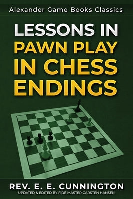 Lessons in Pawn Play in Chess Endings: Play better endgames by Hansen, Carsten