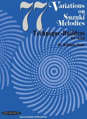 77 Variations on Suzuki Melodies: Technique Builders for Violin by Starr, William