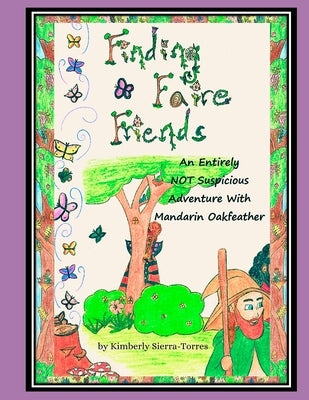 Finding Faire Friends: An Entirely NOT Suspicious Adventure with Mandarin Oakfeather by Sierra-Torres, Kimberly