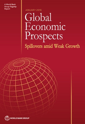 Global Economic Prospects, January 2016: Spillovers Amid Weak Growth by Worldbank