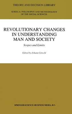 Revolutionary Changes in Understanding Man and Society: Scopes and Limits by Gotschl, Johann