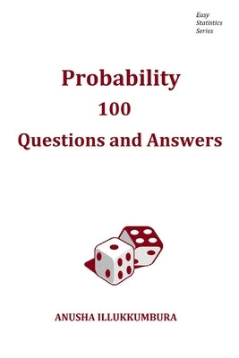 Probability: Questions and Answers by Illukkumbura, Anusha